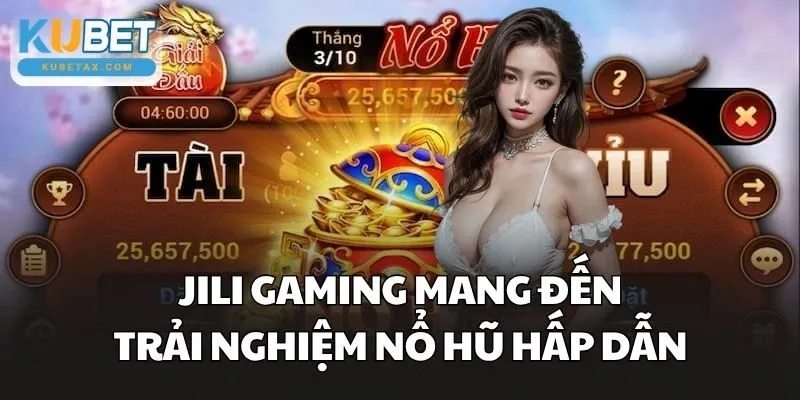 JILI Gaming mang đến trải nghiệm nổ hũ hấp dẫn