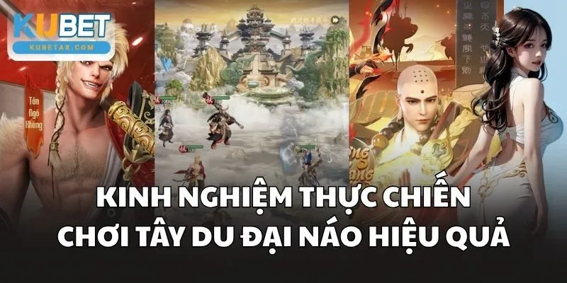 Kinh nghiệm thực chiến chơi Tây Du Đại Náo hiệu quả