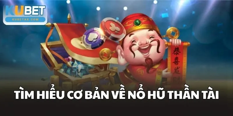 Tìm hiểu cơ bản về Nổ Hũ Thần Tài
